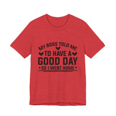 My Boss Told Me To Have A Good Day T‑Shirt