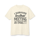 I Survived Another Meeting That Should've Been An Email-Dyed Heavyweight Cotton Tee