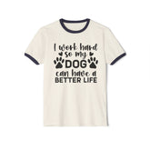 Dog Lover Ringer T-Shirt — "I Work Hard So My Dog Can Have a Better Life"