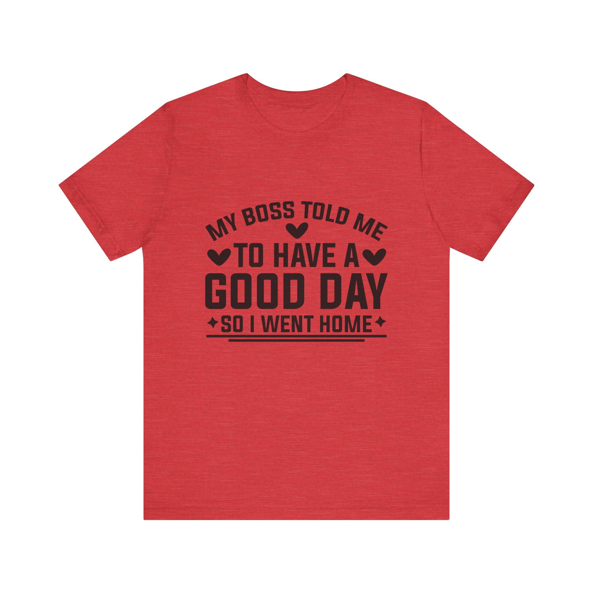My Boss Told Me To Have A Good Day T‑Shirt