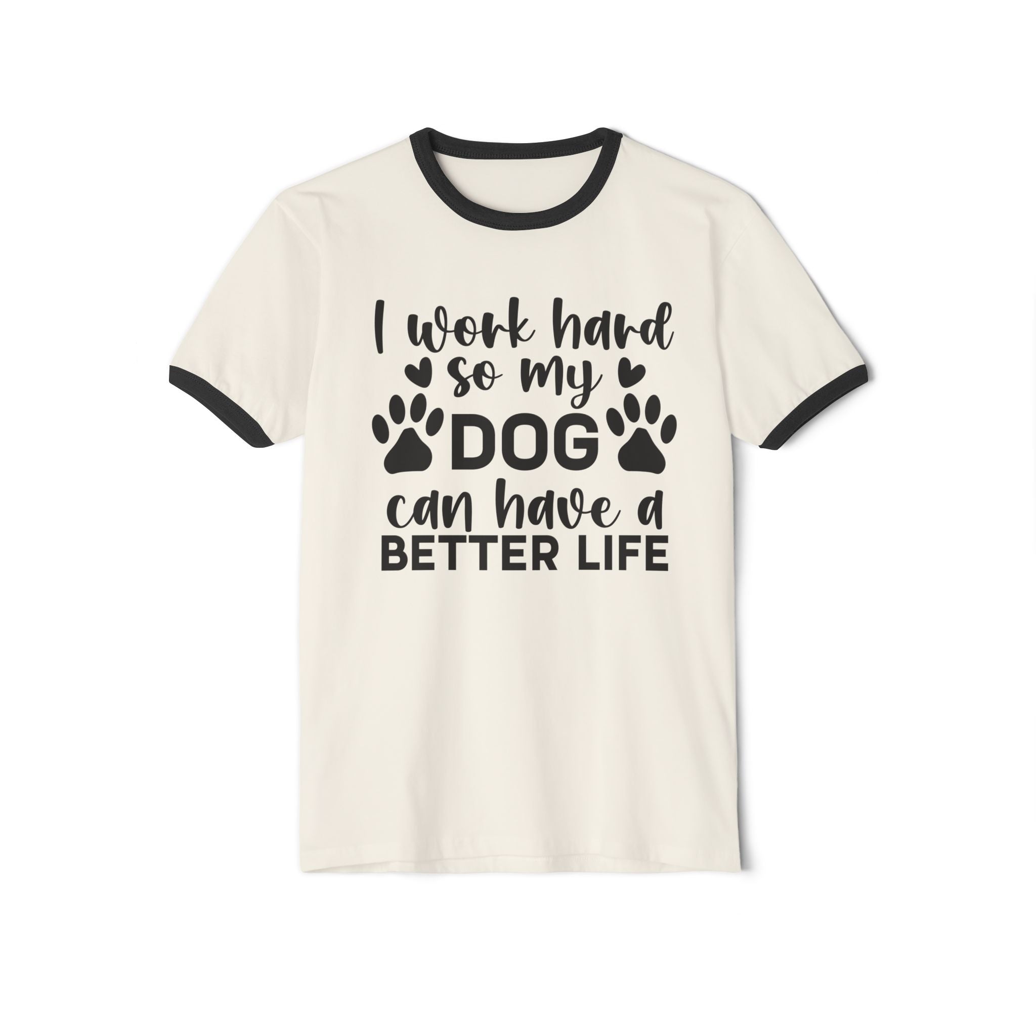 Dog Lover Ringer T-Shirt — "I Work Hard So My Dog Can Have a Better Life"