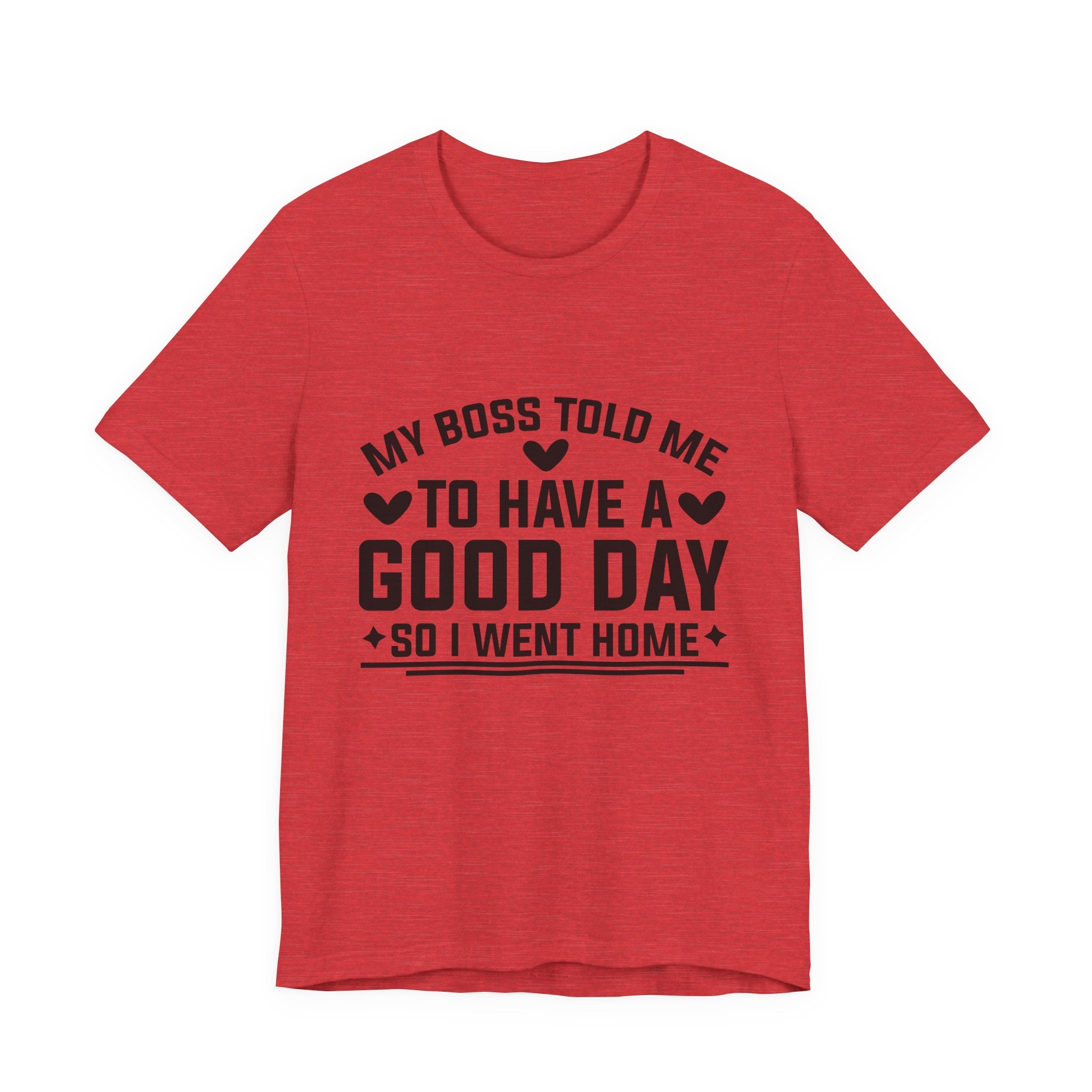 My Boss Told Me To Have A Good Day T‑Shirt