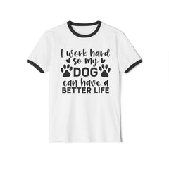 Dog Lover Ringer T-Shirt — "I Work Hard So My Dog Can Have a Better Life"