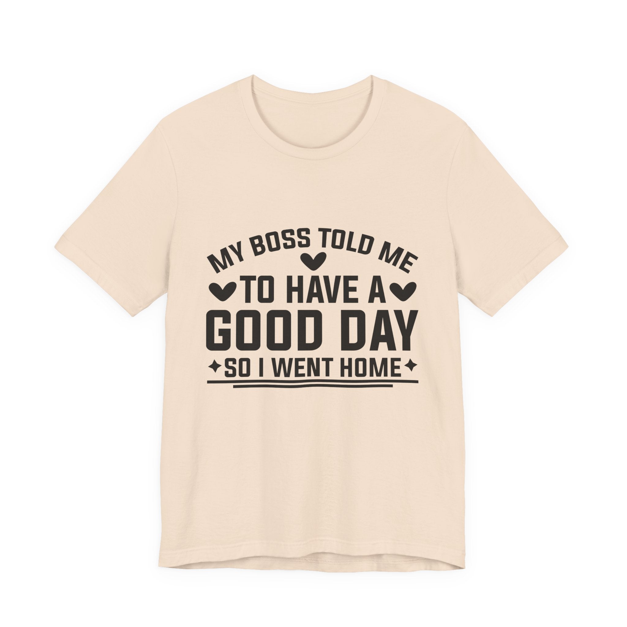 My Boss Told Me To Have A Good Day T‑Shirt