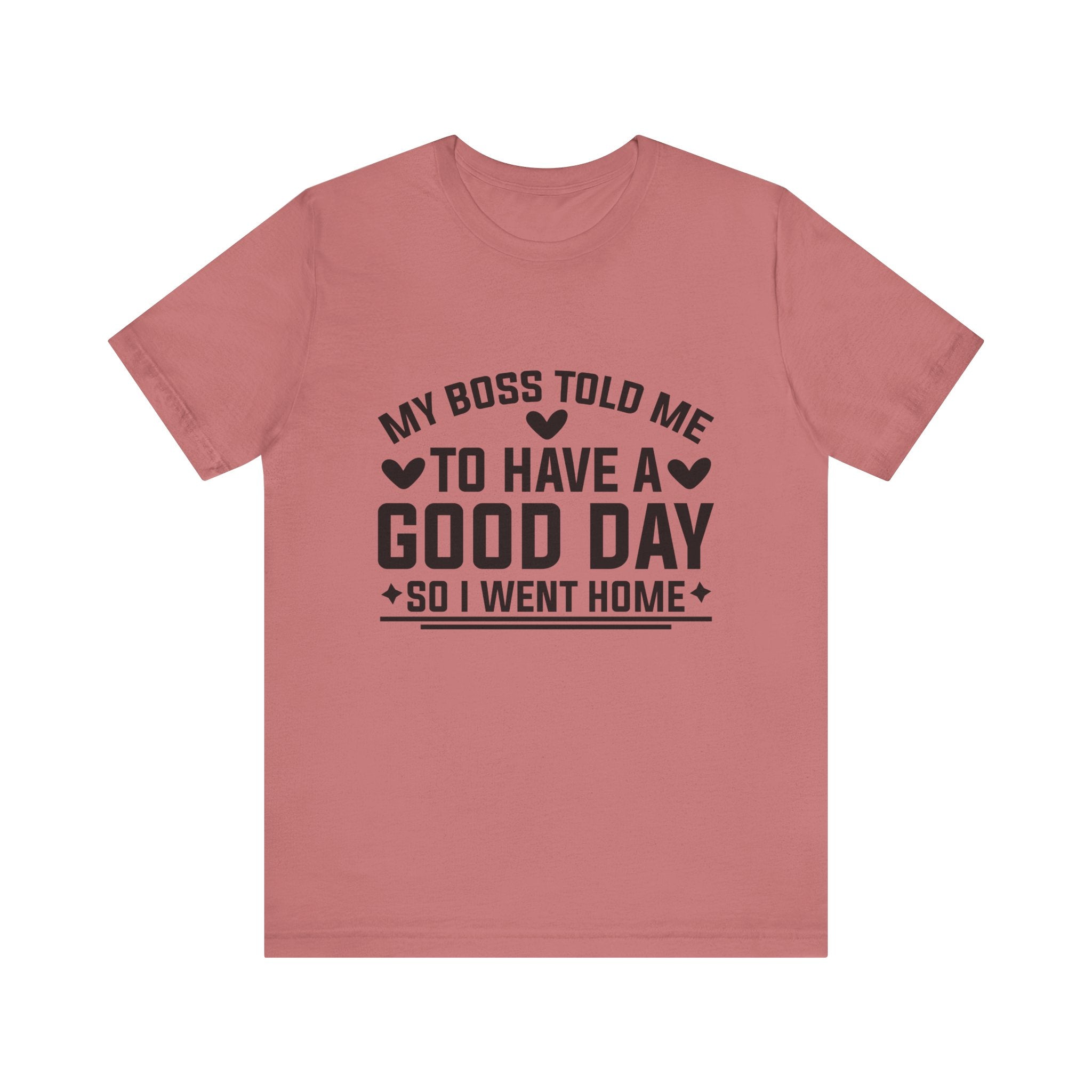 My Boss Told Me To Have A Good Day T‑Shirt
