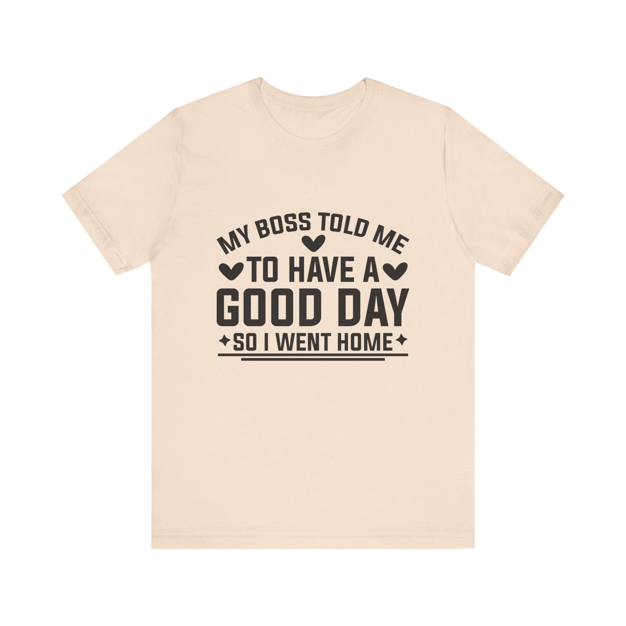My Boss Told Me To Have A Good Day T‑Shirt