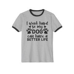Dog Lover Ringer T-Shirt — "I Work Hard So My Dog Can Have a Better Life"