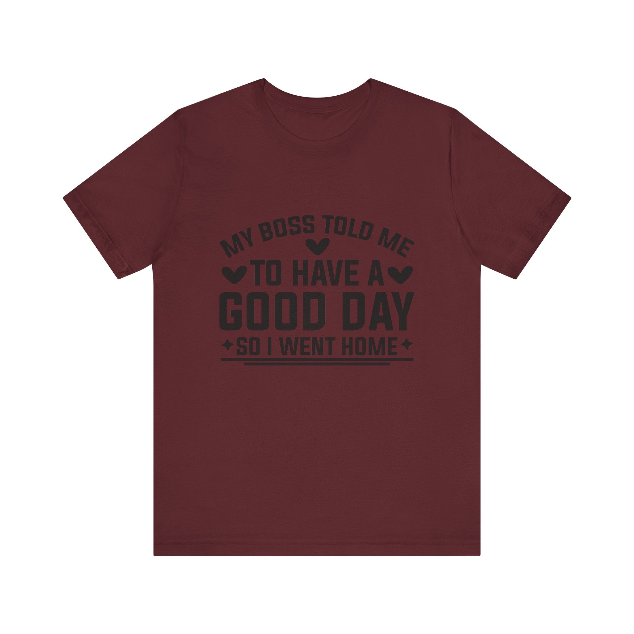 My Boss Told Me To Have A Good Day T‑Shirt