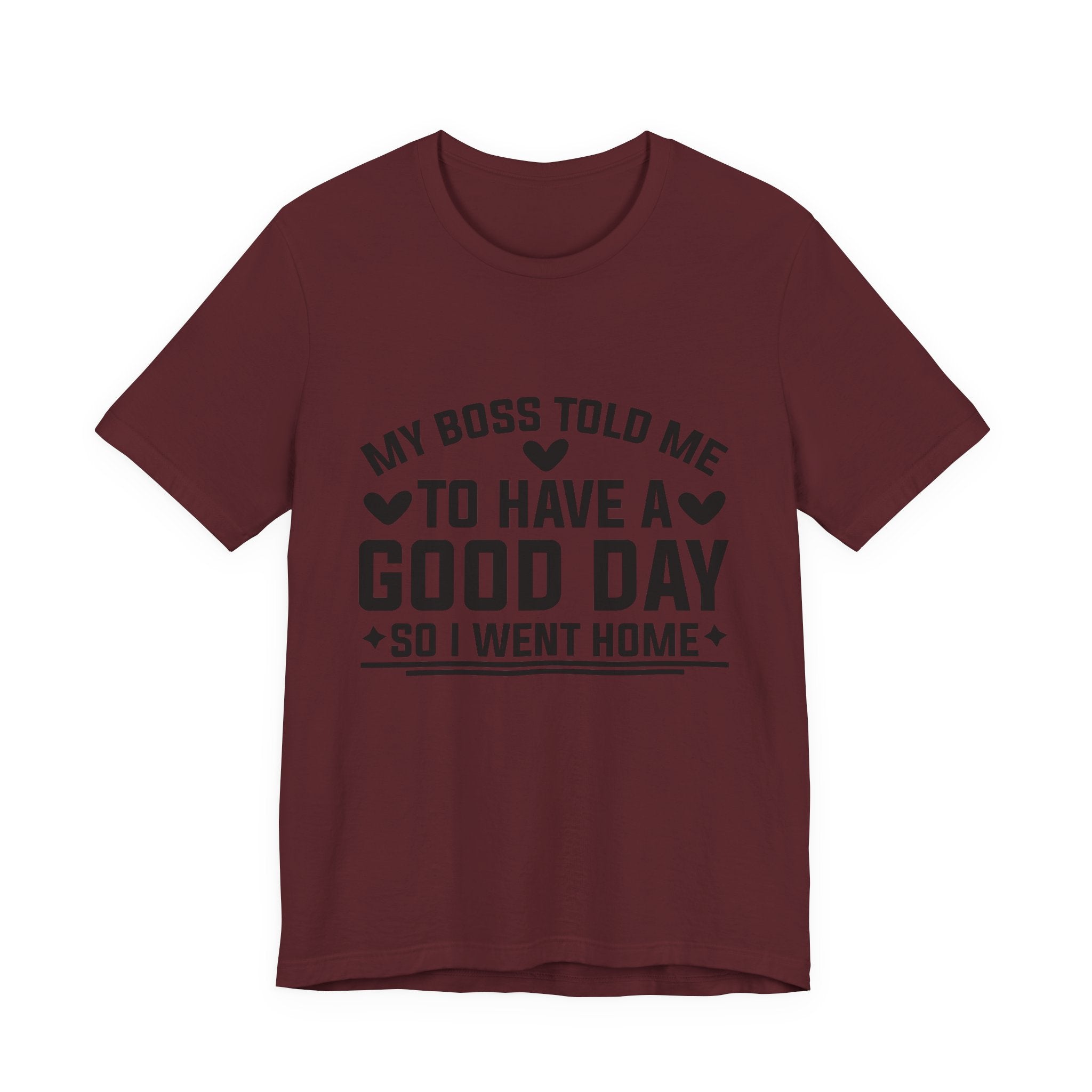 My Boss Told Me To Have A Good Day T‑Shirt